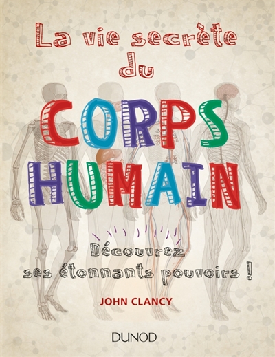 CLANCY JOHN - LA VIE SECRETE DU CORPS HUMAIN - DECOUVREZ SES ETONNANTS POUVOIRS! - DECOUVREZ SES ETONNANTS POUVOI CLANCY JOHN - LA VIE SECRETE DU CORPS HUMAIN - DECOUVREZ SES ETONNANTS POUVOIRS! - DECOUVREZ SES ETONNANTS POUVOI